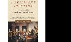 A Brilliant Solution
Inventing the American Constitution
Author: Carol Berkin
ISBN: 0-15- 602872-7